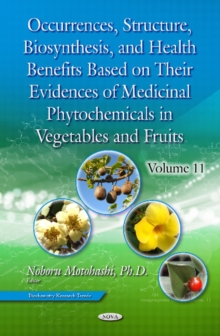 Occurrences, Structure, Biosynthesis, and Health Benefits Based on Their Evidences of Medicinal Phytochemicals in Vegetables and Fruits. Volume 11, Hardback Book Occurrences, Structure, Biosynthesis, and Health Benefits Based on Their Evidences of Medicinal Phytochemicals in Vegetables and Fruits. Volume 11, Hardback Book