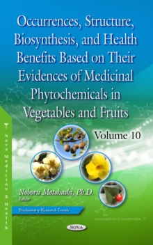 Occurrences, Structure, Biosynthesis, and Health Benefits Based on Their Evidences of Medicinal Phytochemicals in Vegetables and Fruits. Volume 10