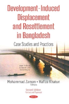 Development-Induced Displacement & Resettlement in Bangladesh : Case Studies & Practices, Paperback / softback Book Development-Induced Displacement & Resettlement in Bangladesh : Case Studies & Practices, Paperback / softback Book