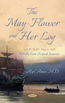 The May-Flower and Her Log. July 15, 1620 - May 6, 1621. Chiefly from Original Sources.