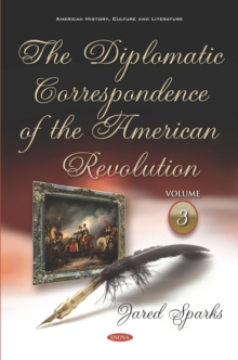 The Diplomatic Correspondence of the American Revolution. Volume 3 of 12