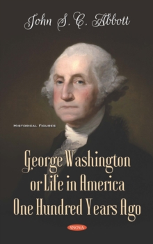 George Washington or Life in America One Hundred Years Ago