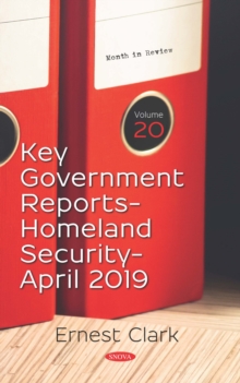 Key Government Reports. Volume 20: Homeland Security - April 2019