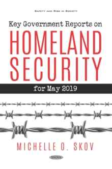 Key Government Reports. Volume 34: Homeland Security - May 2019