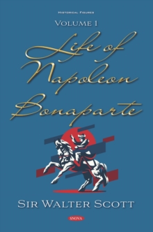 Life of Napoleon Bonaparte. Volume I