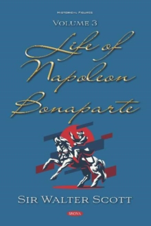 Life of Napoleon Bonaparte. Volume III : Volume III, Hardback Book Life of Napoleon Bonaparte. Volume III : Volume III, Hardback Book