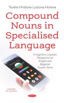 Compound Nouns in Specialised Language: A Cognitive Linguistic Perspective on English and Bulgarian Tourism Terms