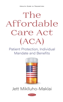 The Affordable Care Act (ACA): Patient Protection, Individual Mandate and Benefits