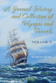 A General History and Collection of Voyages and Travels. Volume V