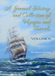 A General History and Collection of Voyages and Travels. Volume VI