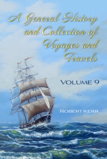 A General History and Collection of Voyages and Travels. Volume IX