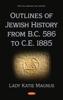 Outlines of Jewish History from B.C. 586 to C.E. 1885