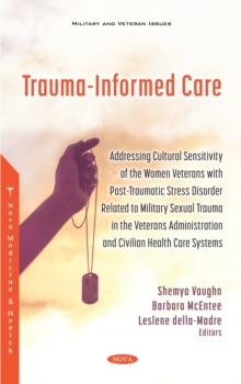 Trauma-Informed Care: Addressing Cultural Sensitivity of the Women Veterans with Post-traumatic Stress Disorder Related to Military Sexual Trauma in the Veterans Administration and Civilian Health Car