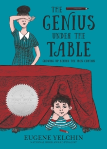 The Genius Under the Table : Growing Up Behind the Iron Curtain