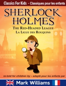 Sherlock Holmes re-told For Children / Adapte Pour Les Enfants : The Red-Headed League / La Ligue Des Rouquins : Classiques Pour Les Enfants