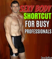 Sexy Body Shortcut For Busy Professionals