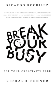 Break Your Busy - Set Your Creativity Free: Enjoy Better Life and Time Management. Stop Procrastination, Be More Effective.