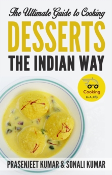 Ultimate Guide to Cooking Desserts the Indian Way