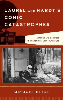 Laurel and Hardy's Comic Catastrophes : Laughter and Darkness in the Features and Short Films, Hardback Book Laurel and Hardy's Comic Catastrophes : Laughter and Darkness in the Features and Short Films, Hardback Book