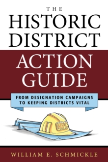 The Historic District Action Guide : From Designation Campaigns to Keeping Districts Vital, Hardback Book The Historic District Action Guide : From Designation Campaigns to Keeping Districts Vital, Hardback Book