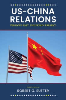US-China Relations : Perilous Past, Uncertain Present, Paperback / softback Book US-China Relations : Perilous Past, Uncertain Present, Paperback / softback Book