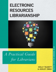 Electronic Resources Librarianship : A Practical Guide for Librarians, Paperback / softback Book Electronic Resources Librarianship : A Practical Guide for Librarians, Paperback / softback Book