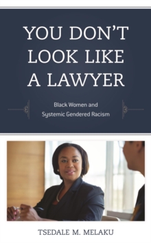 You Don't Look Like a Lawyer : Black Women and Systemic Gendered Racism, EPUB eBook You Don't Look Like a Lawyer : Black Women and Systemic Gendered Racism, EPUB eBook