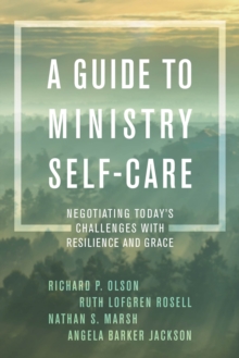 A Guide to Ministry Self-Care : Negotiating Today's Challenges with Resilience and Grace, Hardback Book A Guide to Ministry Self-Care : Negotiating Today's Challenges with Resilience and Grace, Hardback Book