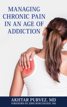 Managing Chronic Pain in an Age of Addiction, Hardback Book Managing Chronic Pain in an Age of Addiction, Hardback Book