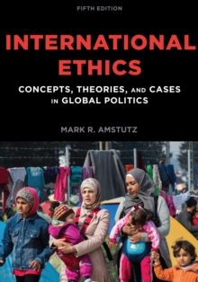 International Ethics : Concepts, Theories, and Cases in Global Politics, Hardback Book International Ethics : Concepts, Theories, and Cases in Global Politics, Hardback Book