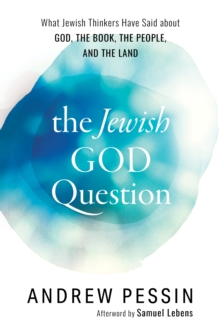 The Jewish God Question : What Jewish Thinkers Have Said about God, the Book, the People, and the Land, Hardback Book The Jewish God Question : What Jewish Thinkers Have Said about God, the Book, the People, and the Land, Hardback Book