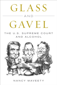 Glass and Gavel : The U.S. Supreme Court and Alcohol, Hardback Book Glass and Gavel : The U.S. Supreme Court and Alcohol, Hardback Book