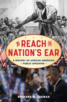 To Reach the Nation's Ear : A History of African American Public Speaking