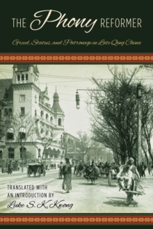 The Phony Reformer : Greed, Status, and Patronage in Late Qing China, Hardback Book The Phony Reformer : Greed, Status, and Patronage in Late Qing China, Hardback Book
