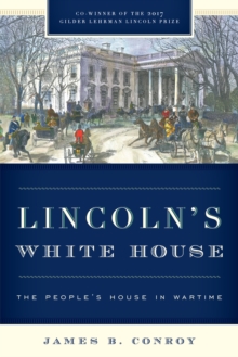 Lincoln's White House : The People's House in Wartime, Paperback / softback Book Lincoln's White House : The People's House in Wartime, Paperback / softback Book