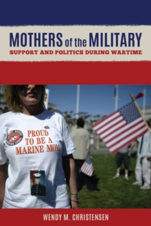 Mothers of the Military : Support and Politics during Wartime, Hardback Book Mothers of the Military : Support and Politics during Wartime, Hardback Book