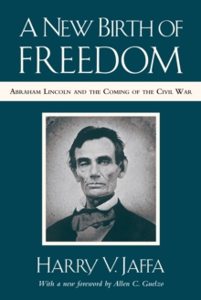 A New Birth of Freedom : Abraham Lincoln and the Coming of the Civil War (with New Foreword), Paperback / softback Book A New Birth of Freedom : Abraham Lincoln and the Coming of the Civil War (with New Foreword), Paperback / softback Book