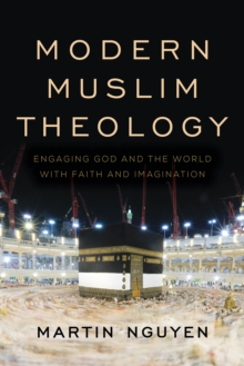 Modern Muslim Theology : Engaging God and the World with Faith and Imagination, Hardback Book Modern Muslim Theology : Engaging God and the World with Faith and Imagination, Hardback Book