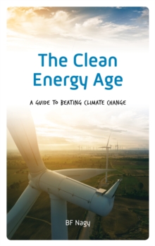 The Clean Energy Age : A Guide to Beating Climate Change