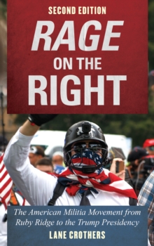 Rage on the Right : The American Militia Movement from Ruby Ridge to the Trump Presidency, Paperback / softback Book Rage on the Right : The American Militia Movement from Ruby Ridge to the Trump Presidency, Paperback / softback Book
