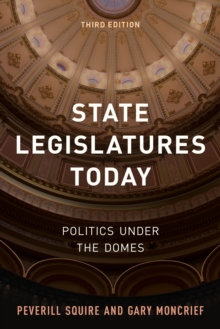 State Legislatures Today : Politics under the Domes