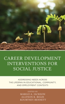 Career Development Interventions for Social Justice : Addressing Needs across the Lifespan in Educational, Community, and Employment Contexts, Paperback / softback Book Career Development Interventions for Social Justice : Addressing Needs across the Lifespan in Educational, Community, and Employment Contexts, Paperback / softback Book