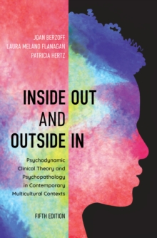 Inside Out and Outside In : Psychodynamic Clinical Theory and Psychopathology in Contemporary Multicultural Contexts