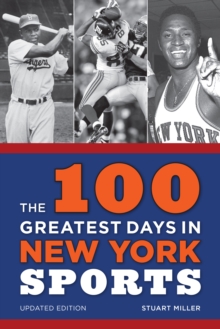 The 100 Greatest Days in New York Sports, Paperback / softback Book The 100 Greatest Days in New York Sports, Paperback / softback Book