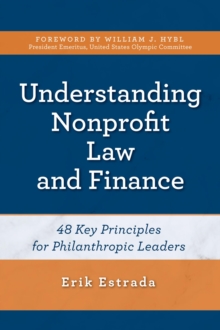 Understanding Nonprofit Law and Finance : Forty-Eight Key Principles for Philanthropic Leaders