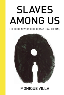 Slaves among Us : The Hidden World of Human Trafficking