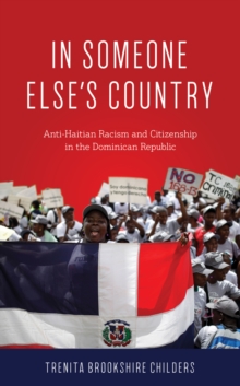 In Someone Else's Country : Anti-Haitian Racism and Citizenship in the Dominican Republic