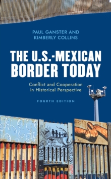 The U.S.-Mexican Border Today : Conflict and Cooperation in Historical Perspective, Paperback / softback Book The U.S.-Mexican Border Today : Conflict and Cooperation in Historical Perspective, Paperback / softback Book