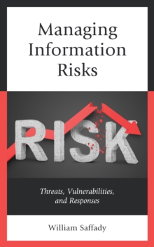 Managing Information Risks : Threats, Vulnerabilities, and Responses, Hardback Book Managing Information Risks : Threats, Vulnerabilities, and Responses, Hardback Book