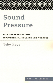 Sound Pressure : How Speaker Systems Influence, Manipulate and Torture